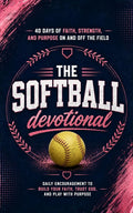 The Softball Devotional: Daily Christian Devotional for Softball Players, Girls, Women, Coaches, and Teams with Prayers, Bible Verses, and Faith Based Inspiration for Soft Ball