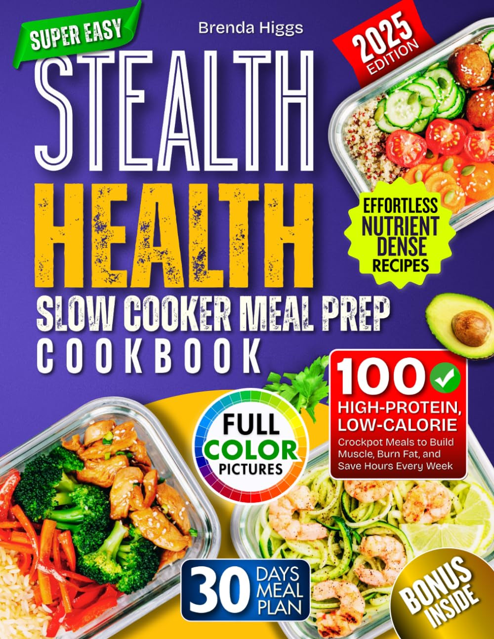 Stealth Health Slow Cooker Meal Prep Cookbook: 100 High‑Protein, Low‑Calorie Crockpot Meals to Build Muscle, Burn Fat, and Save Hours Every Week