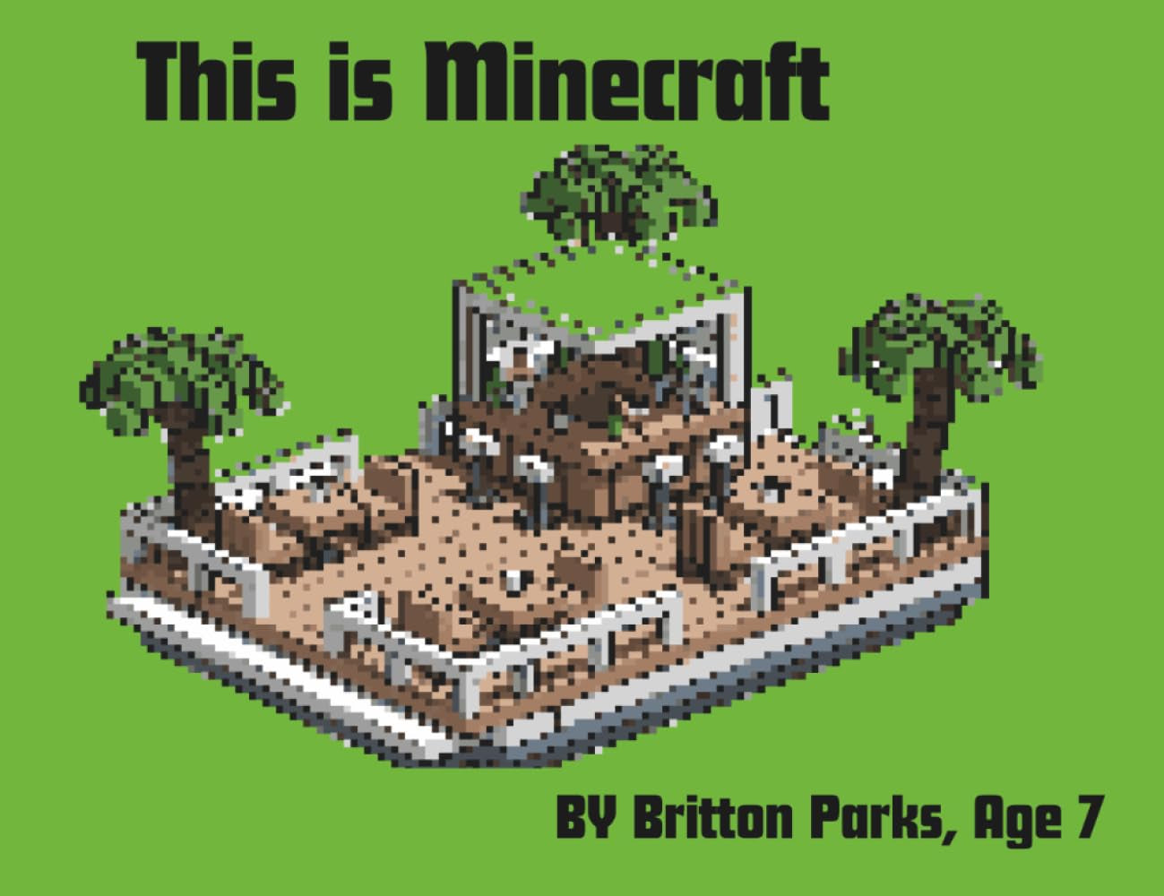 This is Minecraft: A Guide Written By a First Grade Super Fan To Get Other Kids Excited About The Game