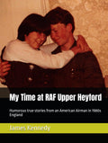 My Time at RAF Upper Heyford: Stories of an American Airman from 1981 to 1983 (The Air Force Years)