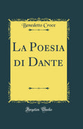 La Poesia di Dante (Classic Reprint)