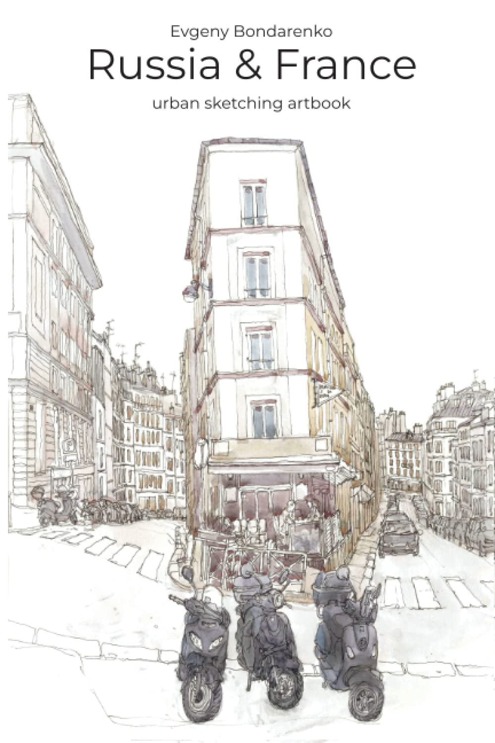 Russia & France Urban Sketching Artbook: Evgeny Bondarenko art book (Evgeny Bondarenko Urban Sketch artbook)