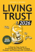 Living Trust Book 2026: A Step-by-Step Guide to Protecting Your Family, Avoiding Probate, and Planning with Confidence