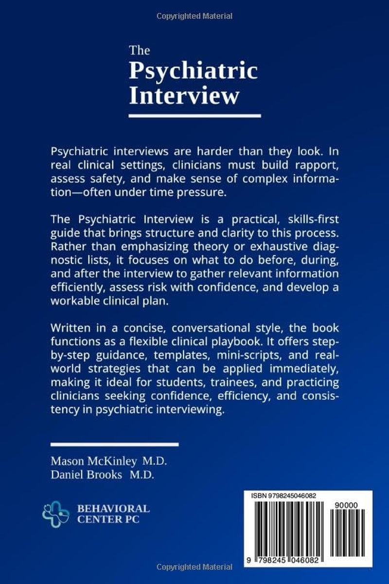 The Psychiatric Interview: A Step-by-Step Practical Guide to Run Efficient Interviews, Build Trust Fast, Handle Difficult Moments & Improve Diagnostic Accuracy — Using Tools You Can Apply Immediately
