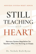 STILL TEACHING WITH HEART: Nervous System Regulation for Teachers Who Are Running on Empty (Nervous System Reset)