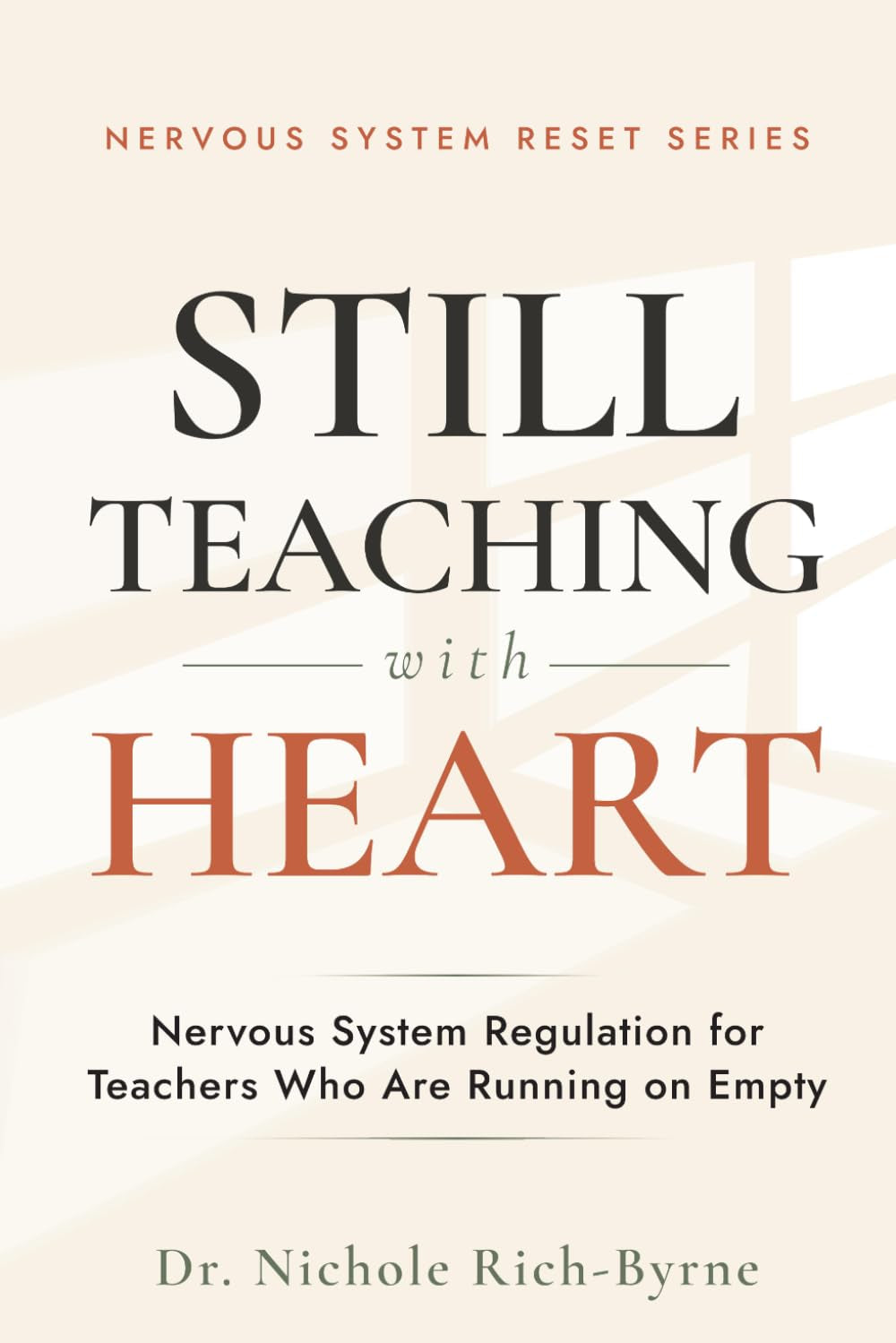 STILL TEACHING WITH HEART: Nervous System Regulation for Teachers Who Are Running on Empty (Nervous System Reset)