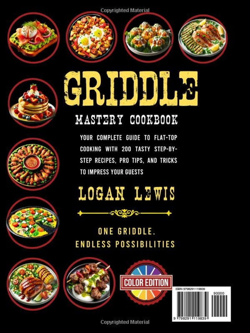 Griddle Mastery Cookbook: Your Complete Guide to Flat-Top Cooking with 200 Tasty Step-by-Step Recipes, Pro Tips, and Tricks to Impress Your Guests
