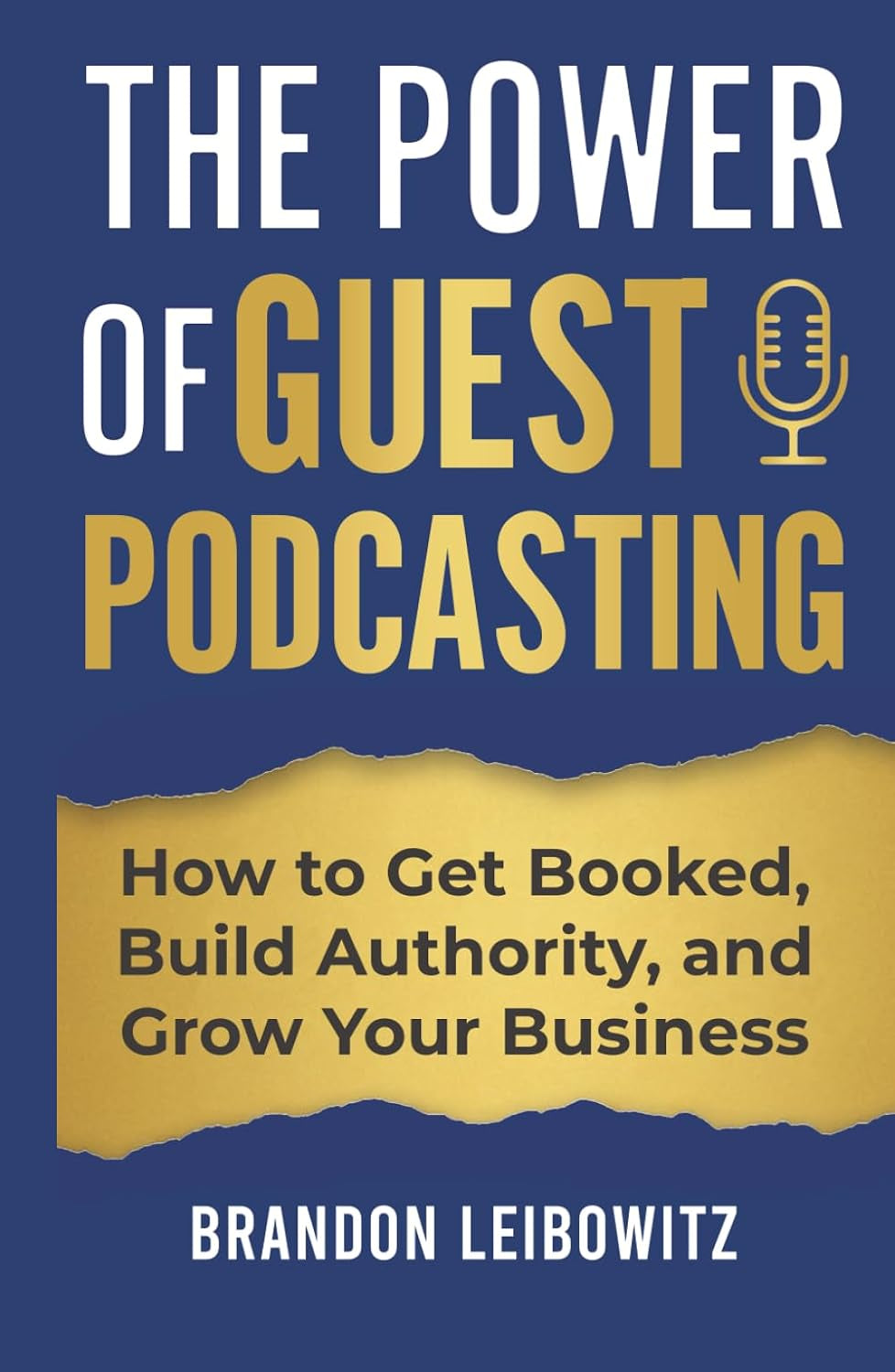 The Power of Guest Podcasting: How to Get Booked, Build Authority, and Grow Your Business