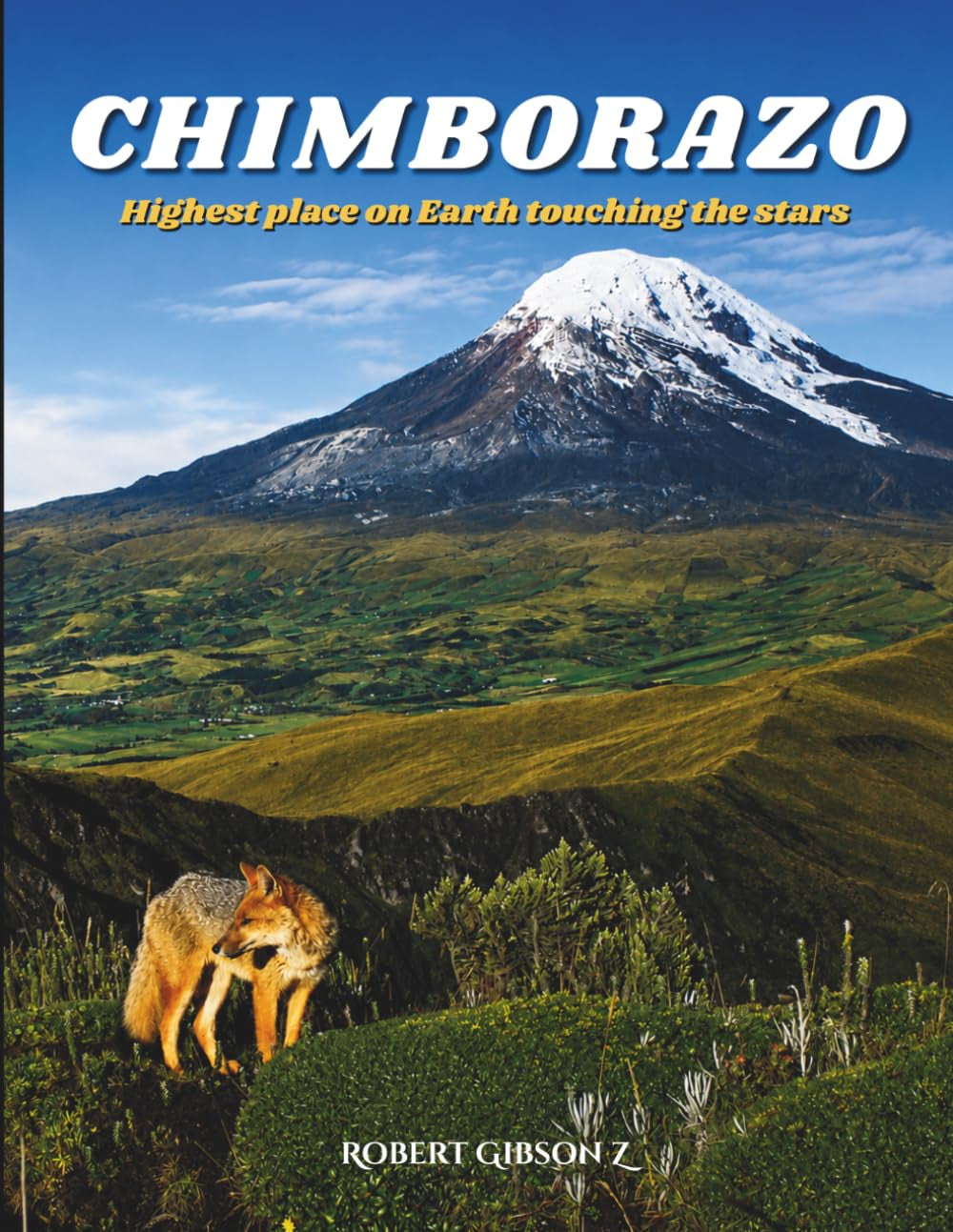 Chimborazo Highest place on Earth touching the stars: Ecuador, volcanoes, Closest point to the stars, gift, Andes volcano landscapes, Andes volcano ... (Natural Wonders & Ancient Civilizations)
