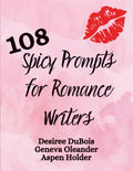 108 Spicy Prompts for Romance Writers