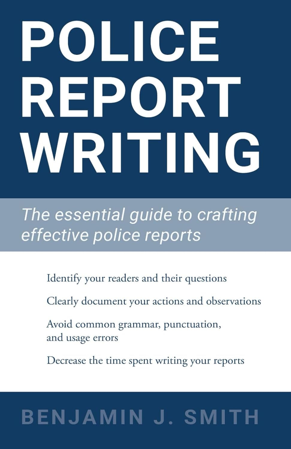 Police Report Writing: The essential guide to crafting effective police reports