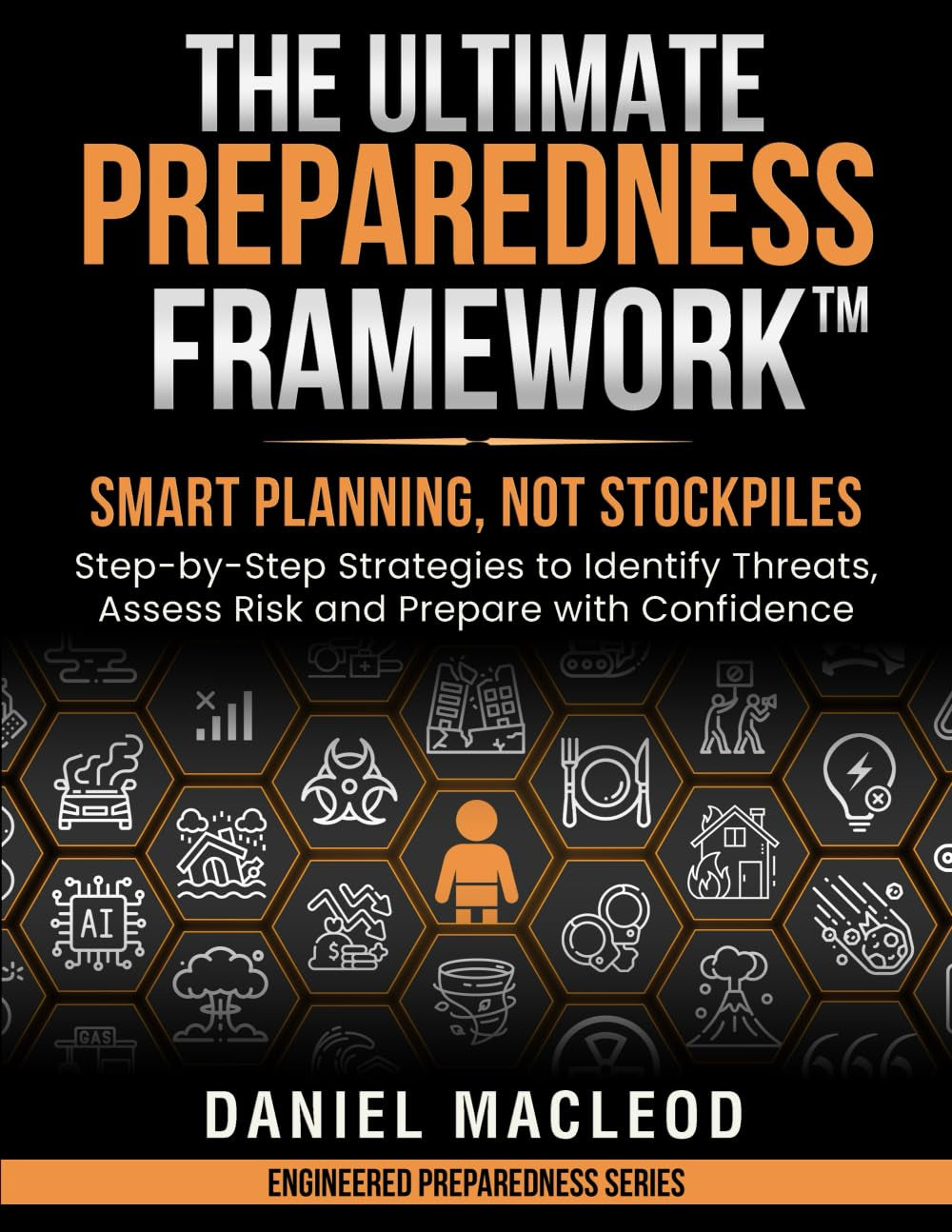 The Ultimate Preparedness Framework™: Smart Planning, Not Stockpiles—Step-by-Step Strategies to Identify Threats, Assess Risk, and Prepare with Confidence (Engineered Preparedness Series)