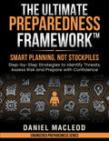The Ultimate Preparedness Framework™: Smart Planning, Not Stockpiles—Step-by-Step Strategies to Identify Threats, Assess Risk, and Prepare with Confidence (Engineered Preparedness Series)
