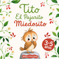 Tito - El Pajarito Miedosito: Un cuento infantil ilustrado con rimas para niños de 3-5 años que les enseñará a superar sus miedos y a ser valientes. (Spanish Edition)