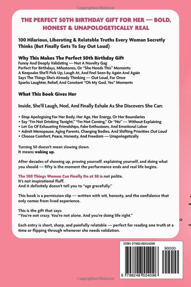 The 100 Things Women Can Finally Do At 50: The Perfect 50th Birthday Gift For Her: A Hilarious & Funny Book Every Woman Needs Entering Their Best Decade Yet (Fun Presents)