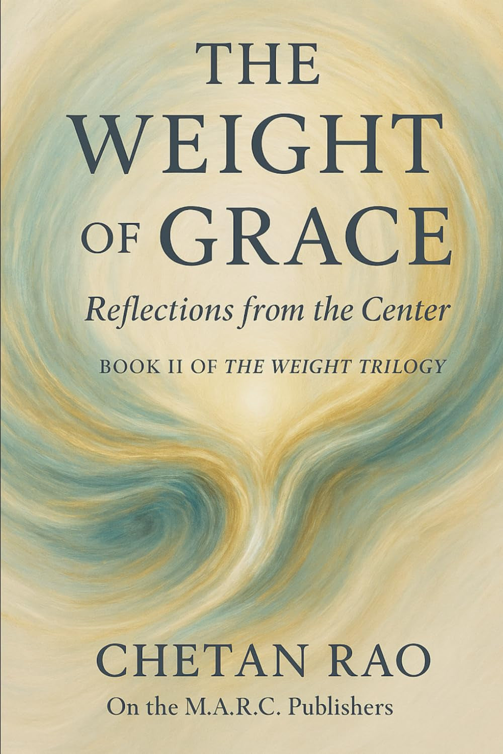 The Weight of Grace: Reflections from the Center (The Weight Trilogy: A Narrative Exploration of Awareness, Influence, and Continuity)