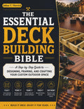 THE ESSENTIAL DECK BUILDING BIBLE: A Step-by-Step Guide to Designing, Framing, and Crafting Your Custom Outdoor Space