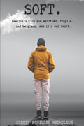 Soft: America's kids are entitled, fragile, and helpless. And it's our fault.