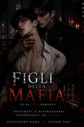 I FIGLI DELLA MAFIA: Un Dark Romance MM e Suspense: Segreti di Famiglia e Passione Pericolosa (Edizione ad Alta Leggibilità) (Italian Edition)