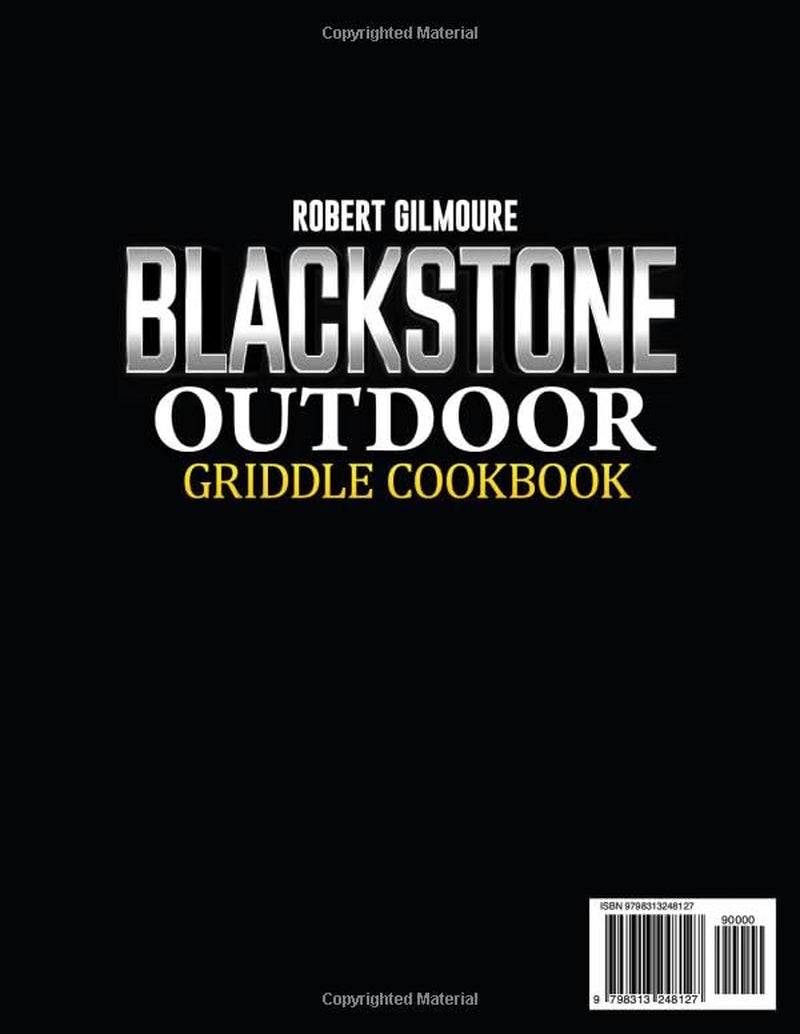 Blackstone Outdoor Griddle Cookbook: Become the Master of Your Griddle, Over 100 Recipes for Perfectly Crispy and Flavor-Packed Meals Every Time