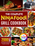The Complete Ninja Foodi Grill Cookbook: 2000 Days of Grilling and Sizzling Ninja Foodi Creations to Elevate Your BBQ｜Full Color Edition