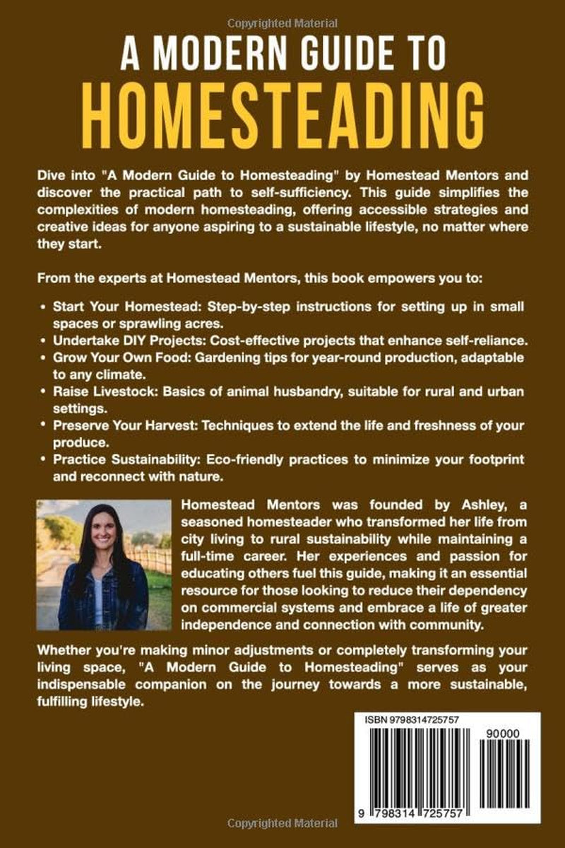 A Modern Guide to Homesteading: Accessible Strategies and Creative Ideas for Livestock Care, Homestead Equipment, Garden Setup, Sustainable Energy, and Self-Sufficient Living in Your Community.