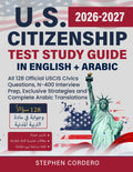 U.S. Citizenship Test Study Guide in English + Arabic: All 128 Official USCIS Civics Questions, N-400 Interview Prep, Exclusive Strategies and Complete Arabic Translations
