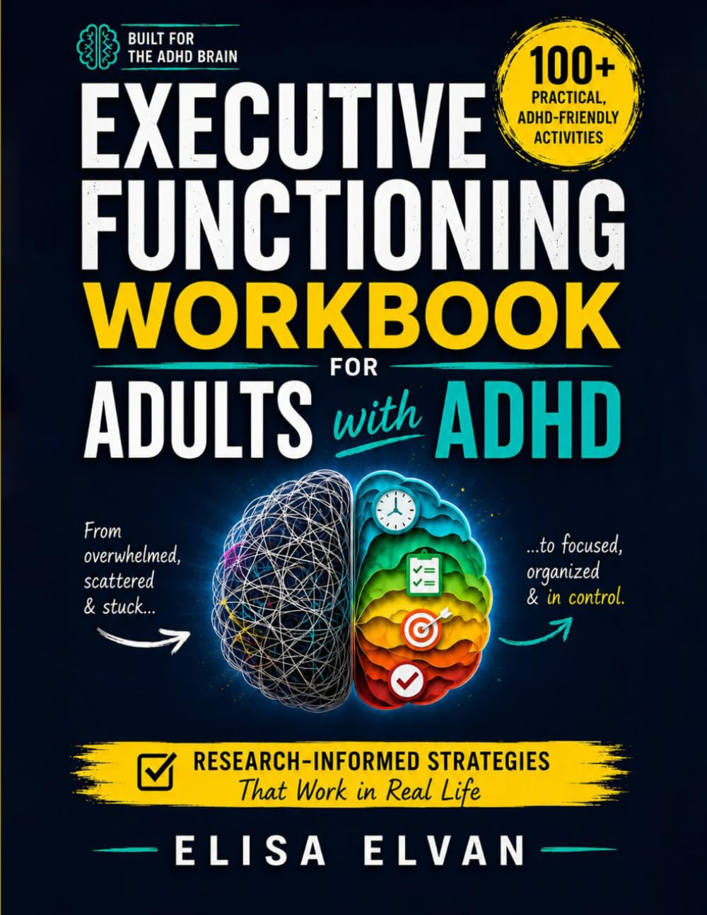 Executive Functioning Workbook for Adults with ADHD: 100+ Practical, ADHD-Friendly Activities to Stop Procrastinating, Manage Time, Tame Overwhelm, and Build the Life You Actually Want