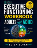Executive Functioning Workbook for Adults with ADHD: 100+ Practical, ADHD-Friendly Activities to Stop Procrastinating, Manage Time, Tame Overwhelm, and Build the Life You Actually Want
