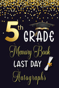 5th Grade Memory Book Last Day Autographs: Keepsake year book for Students & Teachers, Fifth Grade Graduation Gifts for Girls and boys | 100 pages