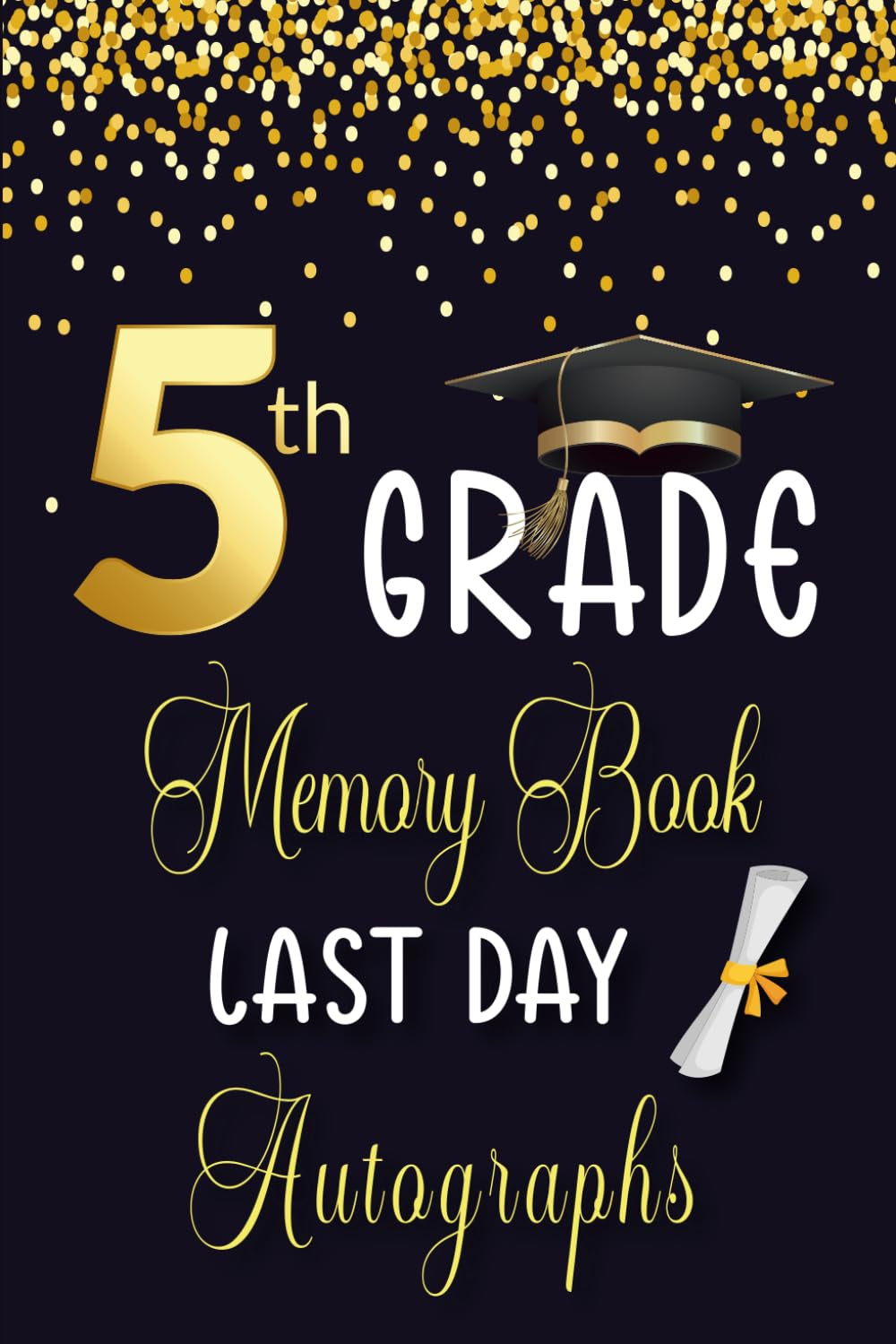 5th Grade Memory Book Last Day Autographs: Keepsake year book for Students & Teachers, Fifth Grade Graduation Gifts for Girls and boys | 100 pages