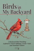 Birds in My Backyard: A Bird Watching Log Book to Track Sightings, Feeder Visits, Species Lists and Seasonal Visitors