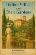 Italian Villas and Their Gardens: Classic Illustrated Edition