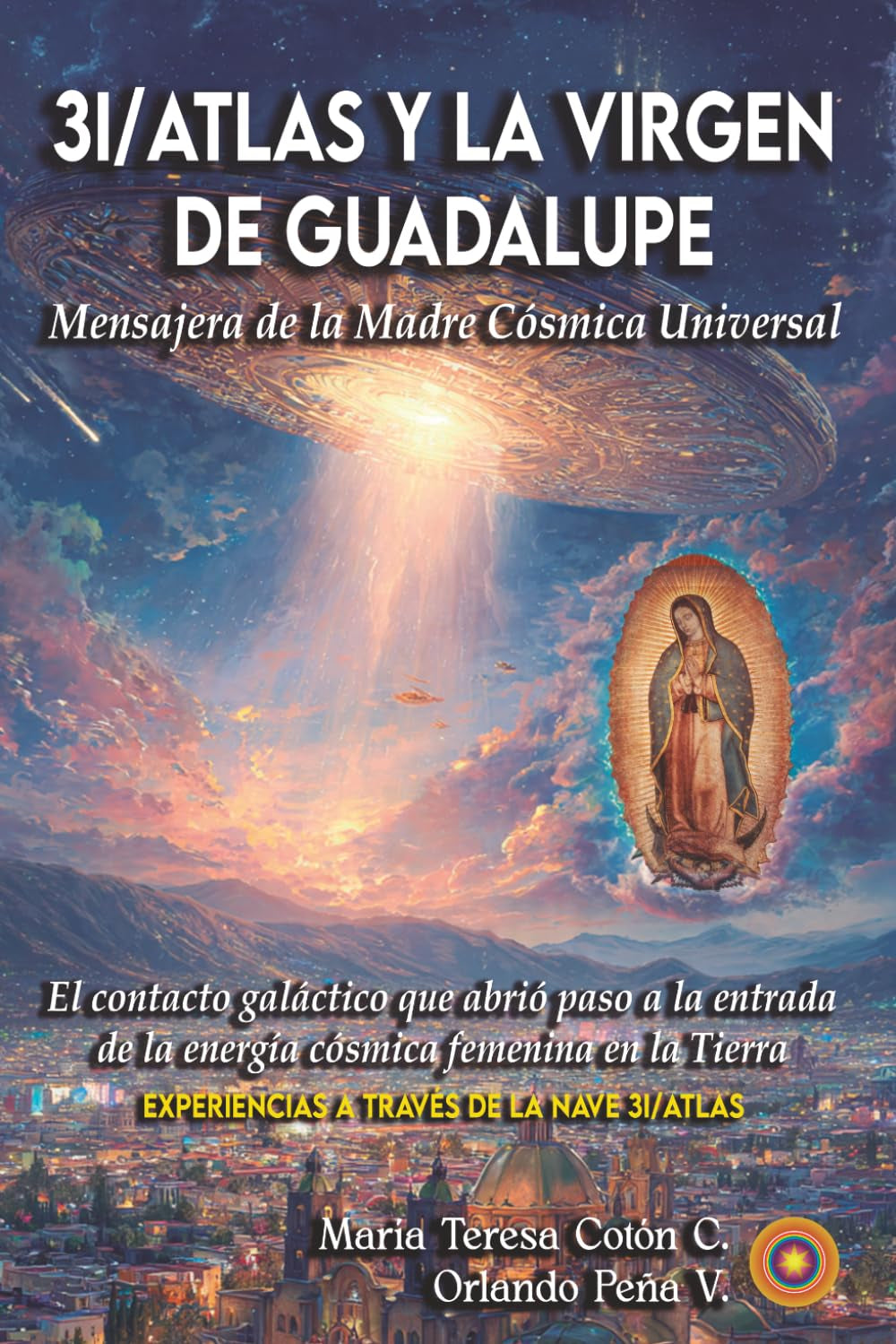 3I/ATLAS Y LA VIRGEN DE GUADALUPE: Mensajera de la Madre Cósmica Universal (Spanish Edition)