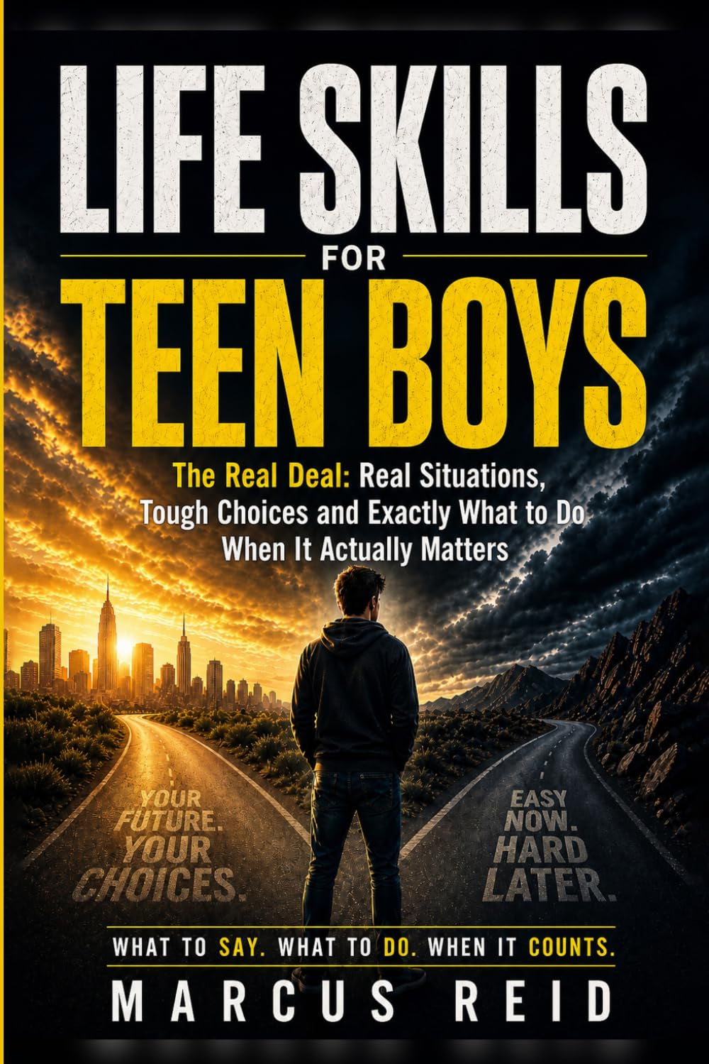 Life Skills for Teen Boys: The Real Deal: Real Situations, Tough Choices and Exactly What to Do When It Actually Matters