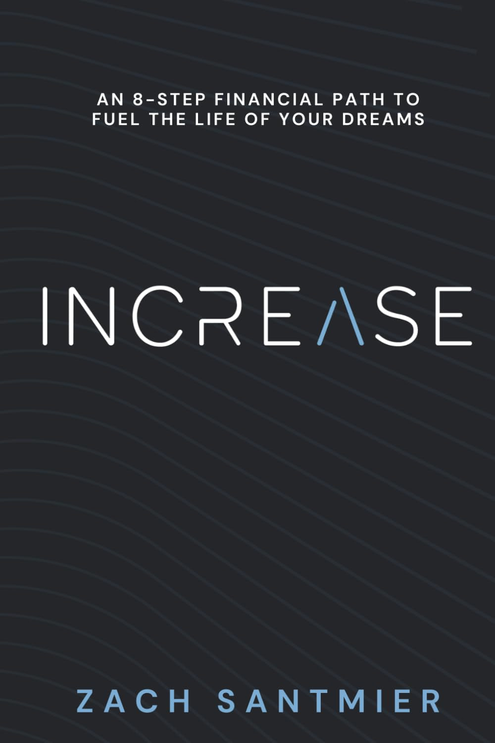 INCREASE: An 8-Step Financial Path to Fuel the Life of Your Dreams