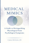 Medical Mimics: A Guide to Distinguishing Physiological from Psychological Symptoms