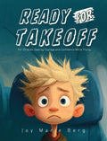 Ready For Takeoff: For Children Seeking Courage and Confidence While Flying