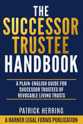 The Successor Trustee Handbook: A Plain-English Guide for Successor Trustees of Revocable Living Trusts (Harner Legal Forms Plain-English Estate Planning Series)