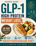 Simple GLP-1 High-Protein Mediterranean Diet Cookbook for Weight Loss: Control Appetite and Cravings, Balance Blood Sugar with easy Recipes. Maintain Muscle and Ease Side Effects with a 28-Day Plan