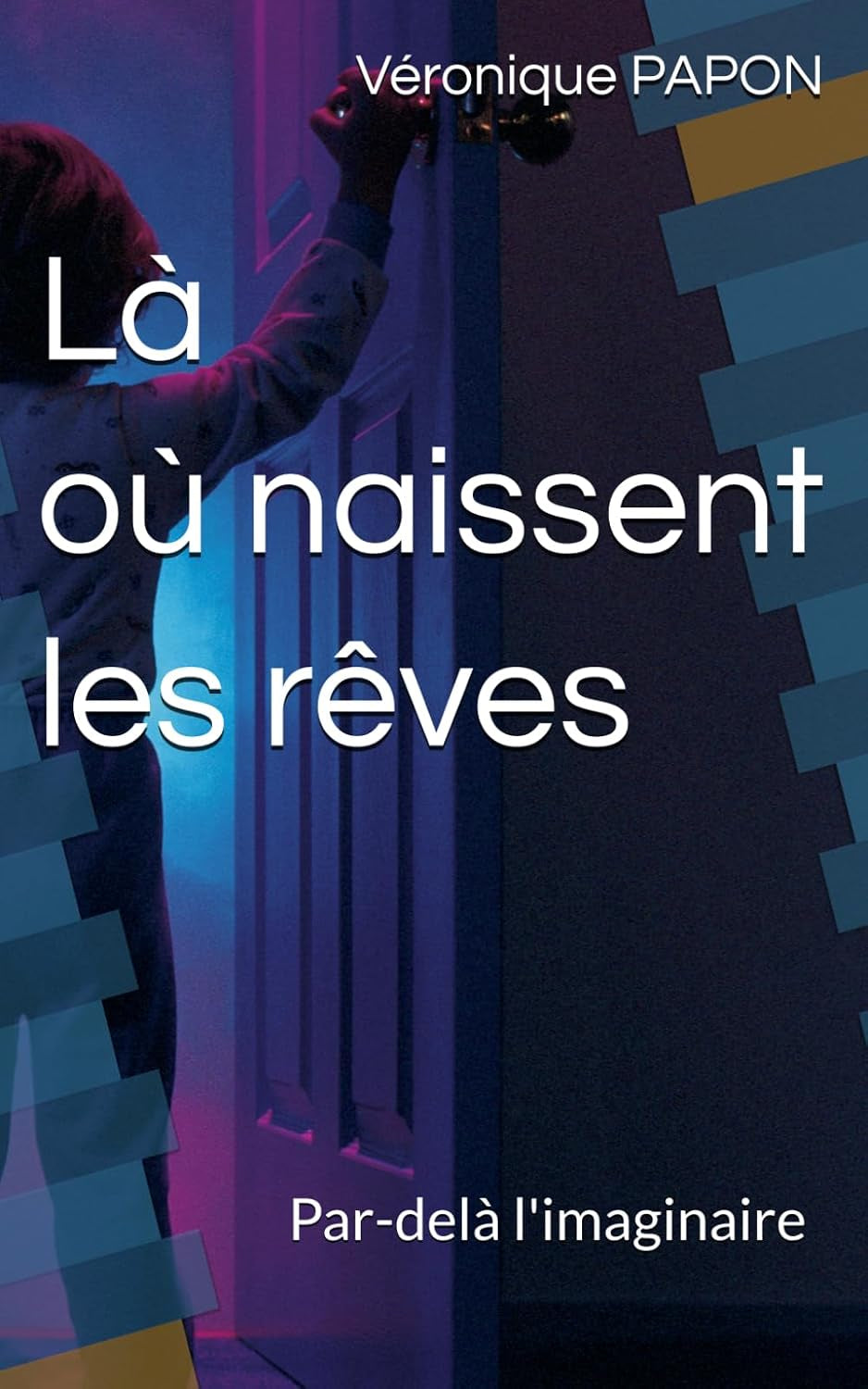 Là où naissent les rêves: Par-delà l'imaginaire (French Edition)