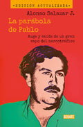 La parábola de Pablo. Auge y caída de un gran capo del narcotráfico / Pablo's Parable: The Rise and Fall of a Major Drug Kingpin (Spanish Edition)