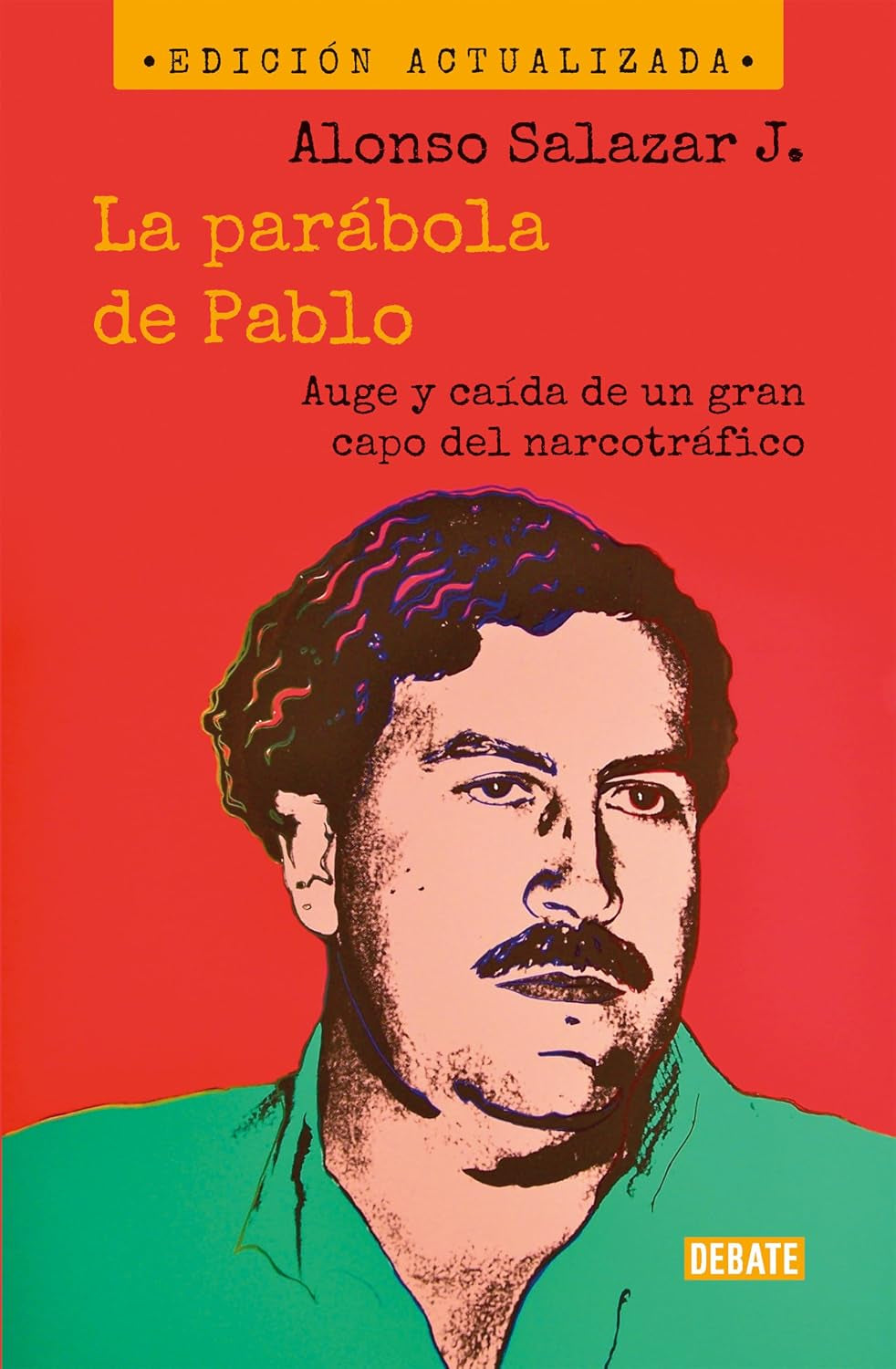 La parábola de Pablo. Auge y caída de un gran capo del narcotráfico / Pablo's Parable: The Rise and Fall of a Major Drug Kingpin (Spanish Edition)