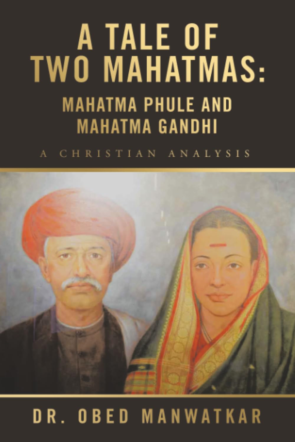 A Tale of Two Mahatmas: Mahatma Phule and Mahatma Gandhi: A Christian Analysis