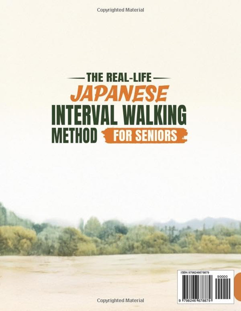 The Real-Life Japanese Interval Walking Method for Seniors: A Simple, Step-by-Step Approach to Age Well, Build Energy, and Stay Active at Your Own Pace with Easy Routines and Clear Guidance