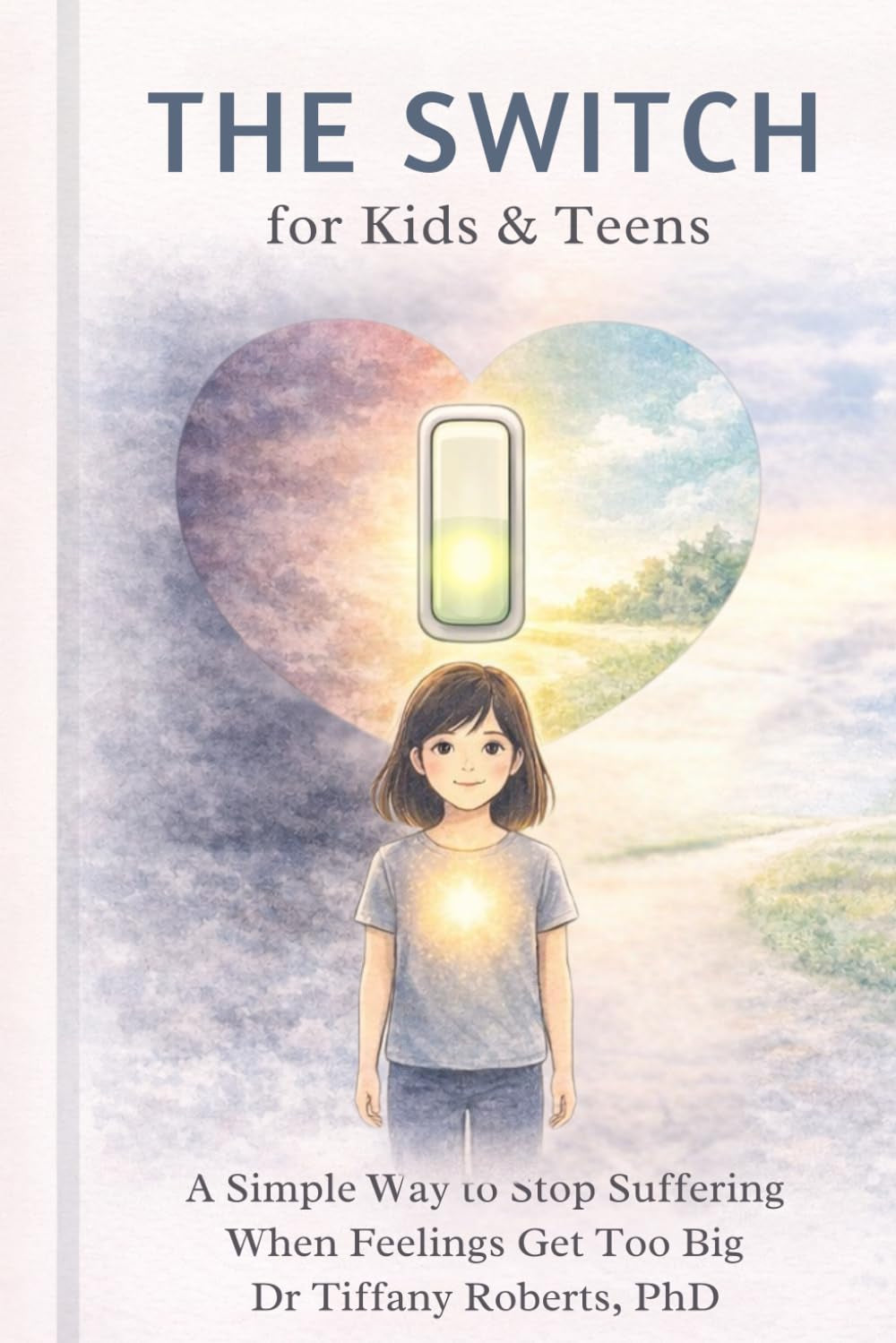The Switch for Kids & Teens: A Simple Way to Stop Suffering When Feelings Get Big