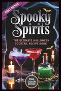 Spooky Spirits - The Ultimate Halloween Cocktail Recipe Book: Witchy Brews, Vampire Drinks & Haunted Potions for Your Darkest Parties
