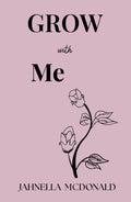 GROW With Me: A journey through pain, hope and becoming
