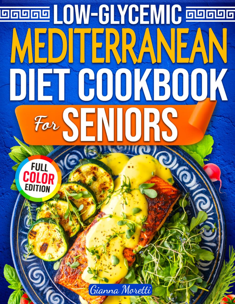 Low-Glycemic Mediterranean Diet Cookbook for Seniors: 101+ Easy Recipes to Balance Blood Sugar, Protect Your Heart, and Stay Strong After 60 | 30-Day Meal Plan Included