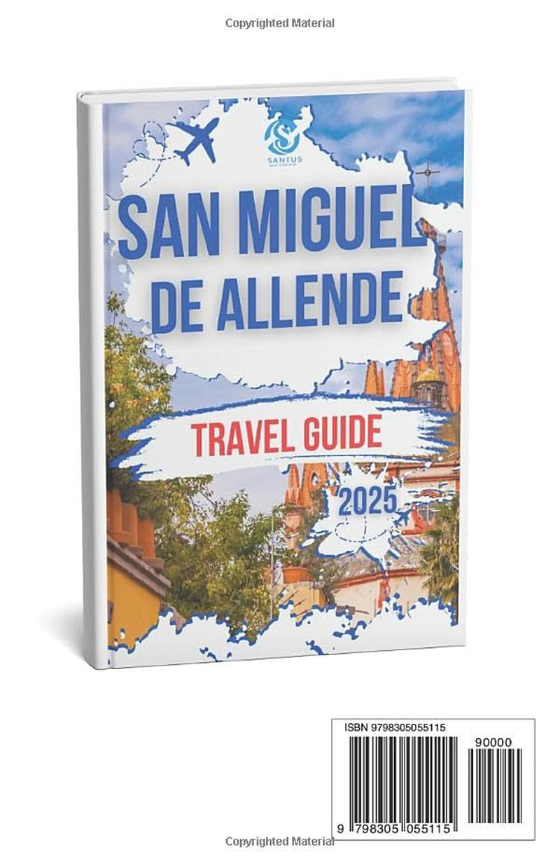 SAN MIGUEL DE ALLENDE TRAVEL GUIDE 2025: Exploring the heart of Mexico City Rich History, Top attractions and Authentic cultural experience on a budget